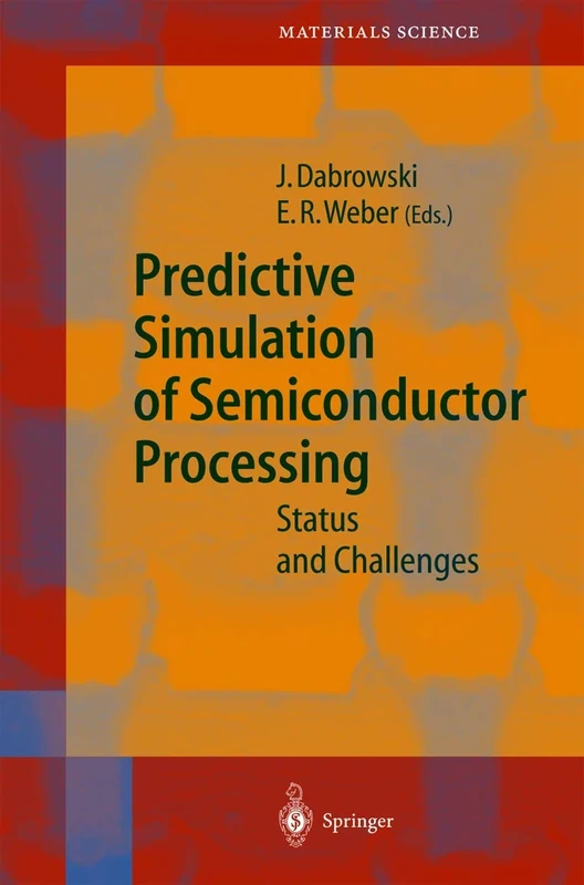 Predictive Simulation of Semiconductor Processing: Status and Challenges: 72 (Springer Series in Materials Science, 72)