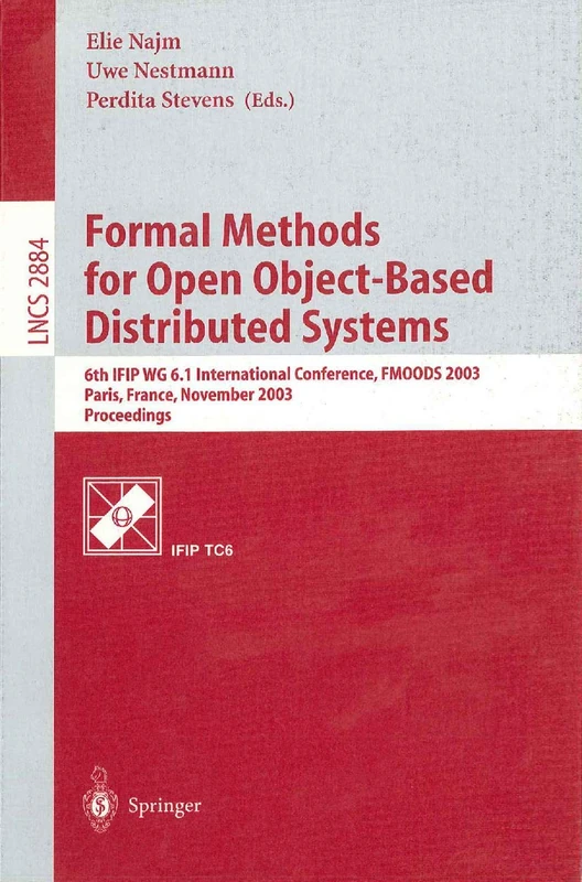 Formal Methods for Open Object-Based Distributed Systems: 6th IFIP WG 6.1 International Conference, FMOODS 2003, Paris, France, November 19.21, 2003, ... (Lecture Notes in Computer Science, 2884)