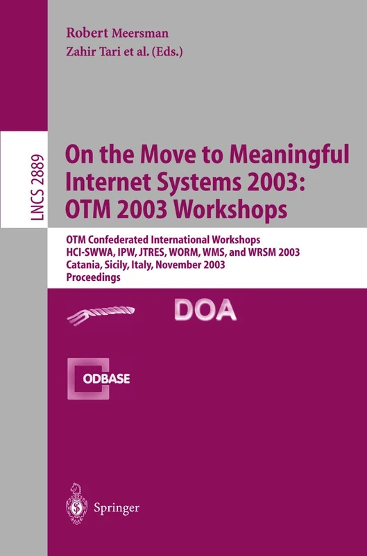 On The Move to Meaningful Internet Systems 2003: OTM 2003 Workshops: OTM Confederated International Workshops, HCI-SWWA, IPW, JTRES, WORM, WMS, and ... (Lecture Notes in Computer Science, 2889)
