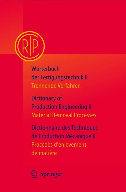 Wörterbuch der Fertigungstechnik / Dictionary of Production Engineering / Dictionnaire des Techniques de Production Mécanique Vol. II: Trennende ... / Procédés d’enlèvement de matière: v. 2