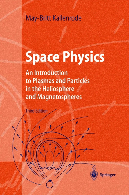 Space Physics: An Introduction to Plasmas and Particles in the Heliosphere and Magnetospheres (Advanced Texts in Physics)