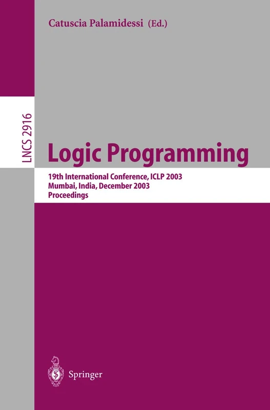 Logic Programming: 19th International Conference, ICLP 2003, Mumbai, India, December 9-13, 2003, Proceedings: 2916 (Lecture Notes in Computer Science, 2916)
