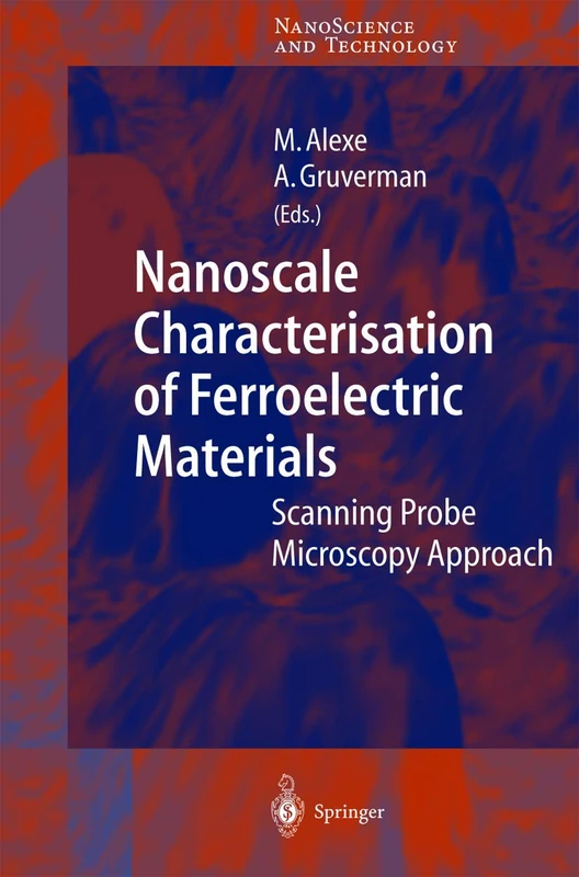 Nanoscale Characterisation of Ferroelectric Materials: Scanning Probe Microscopy Approach (NanoScience and Technology)