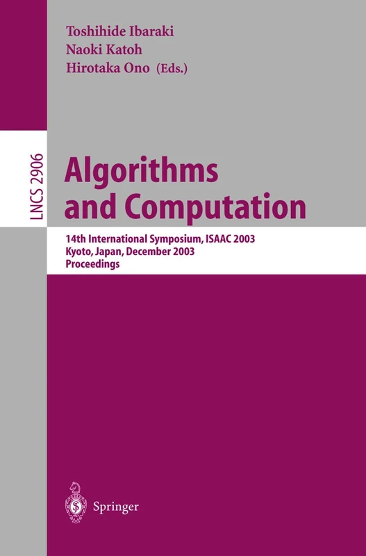 Algorithms and Computation: 14th International Symposium, ISAAC 2003, Kyoto, Japan, December 15-17, 2003, Proceedings: 2906 (Lecture Notes in Computer Science, 2906)