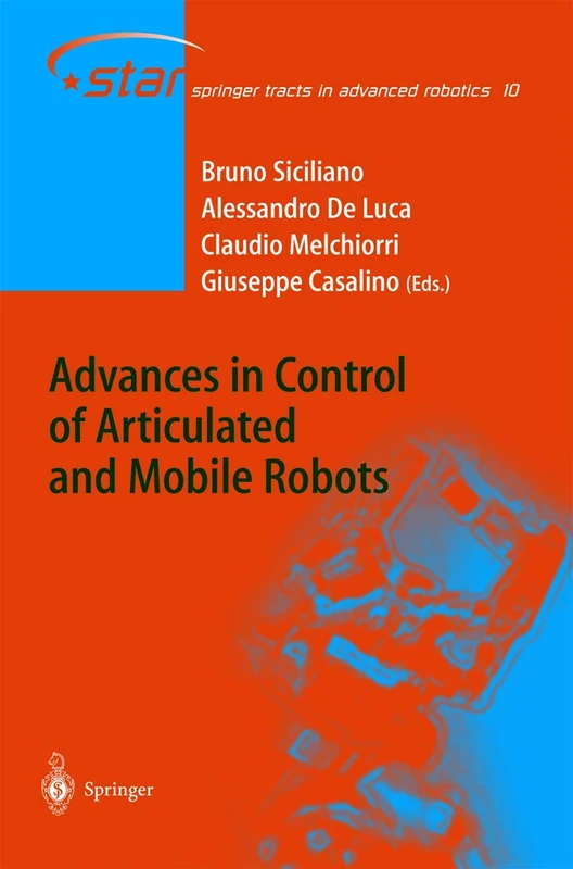 Advances in Control of Articulated and Mobile Robots: 10 (Springer Tracts in Advanced Robotics, 10)