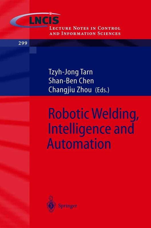 Robotic Welding, Intelligence and Automation: 299 (Lecture Notes in Control and Information Sciences, 299)