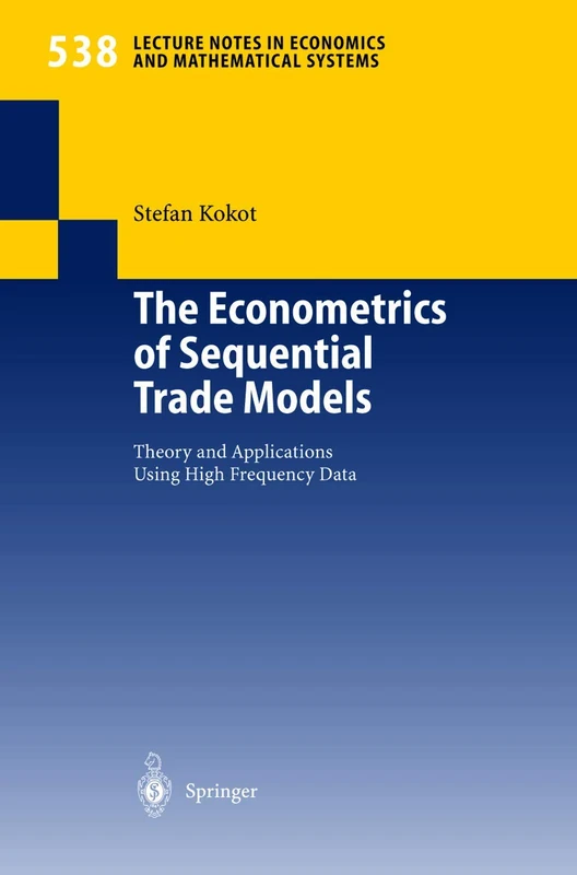 The Econometrics of Sequential Trade Models: Theory and Applications Using High Frequency Data: 538 (Lecture Notes in Economics and Mathematical Systems, 538)