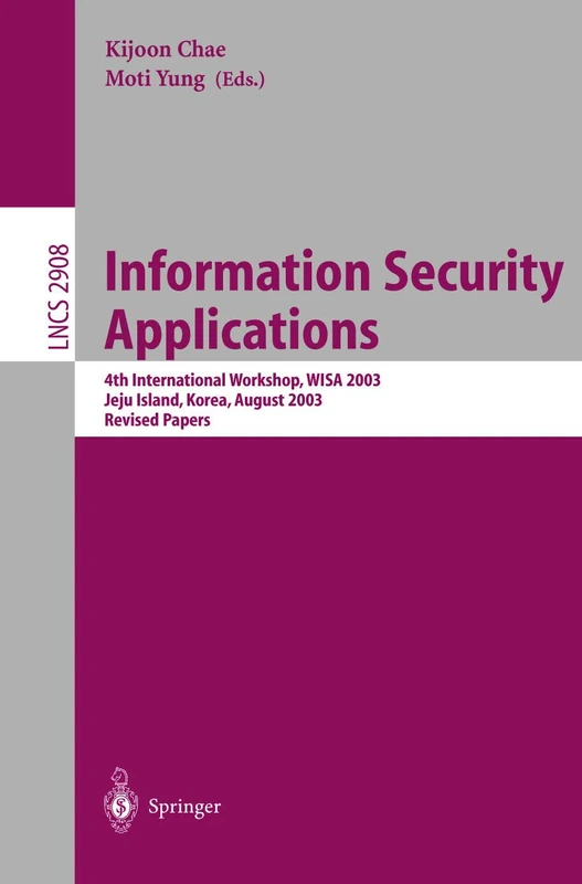 Information Security Applications: 4th International Workshop, WISA 2003, Jeju Island, Korea, August 25-27, 2003, Revised Papers: 2908 (Lecture Notes in Computer Science, 2908)