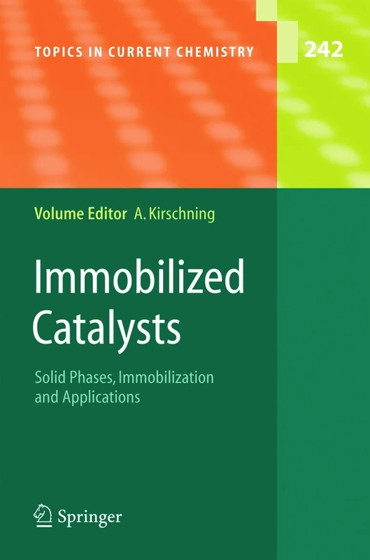 Immobilized Catalysts: Solid Phases, Immobilization and Applications: 242 (Topics in Current Chemistry, 242)