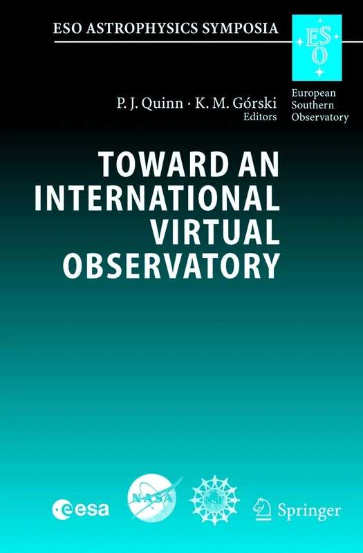 Toward an International Virtual Observatory: Proceedings of the ESO/ESA/NASA/NSF Conference Held at Garching, Germany, 10–14 June 2002 (ESO Astrophysics Symposia)