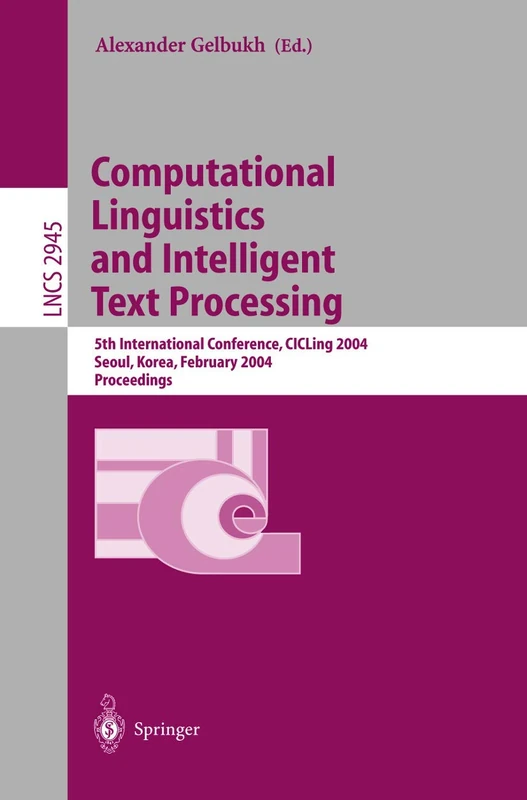 Computational Linguistics and Intelligent Text Processing: 5th International Conference, CICLing 2004, Seoul, Korea, February 15-21, 2004, Proceedings: 2945 (Lecture Notes in Computer Science, 2945)