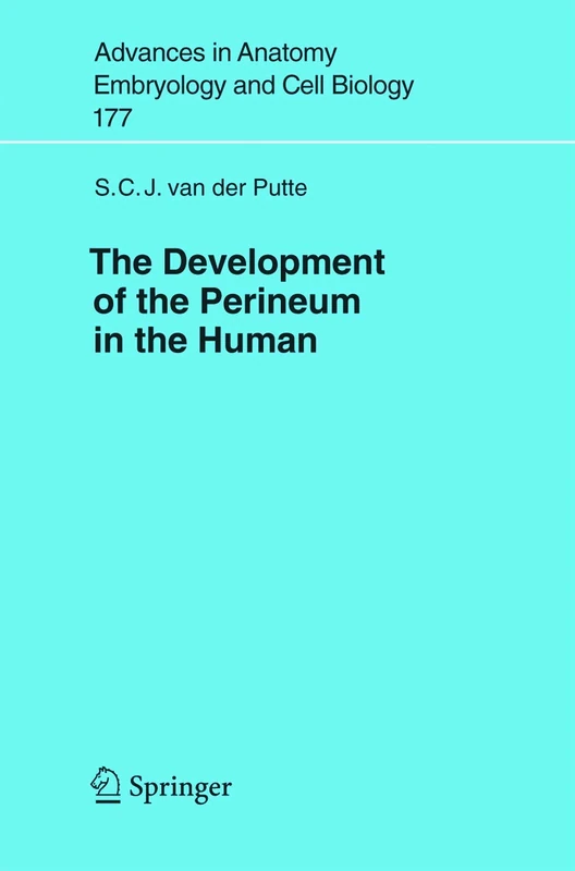 The Development of the Perineum in the Human: A Comprehensive Histological Study with a Special Reference to the Role of the Stromal Components: 177 ... in Anatomy, Embryology and Cell Biology, 177)