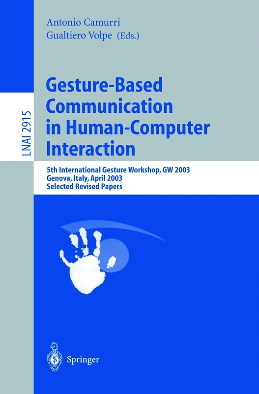 Gesture-Based Communication in Human-Computer Interaction: 5th International Gesture Workshop, GW 2003, Genova, Italy, April 15-17, 2003, Selected ... (Lecture Notes in Computer Science, 2915)