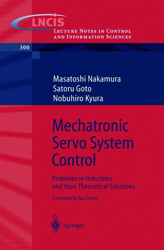 Mechatronic Servo System Control: Problems in Industries and their Theoretical Solutions: 300 (Lecture Notes in Control and Information Sciences, 300)