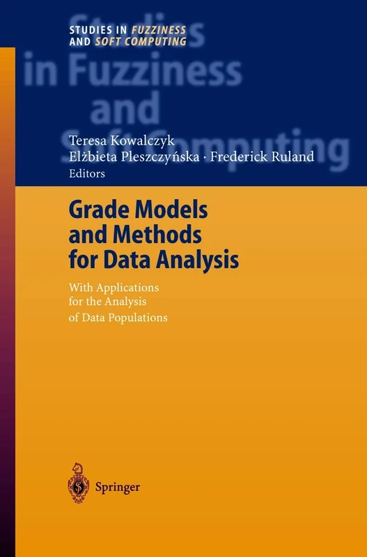 Grade Models and Methods for Data Analysis: With Applications for the Analysis of Data Populations: 151 (Studies in Fuzziness and Soft Computing, 151)