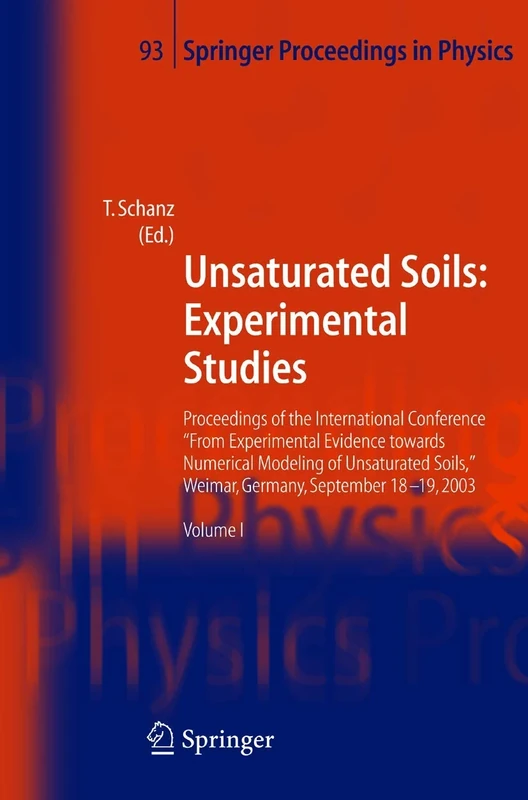 Unsaturated Soils: Experimental Studies: Proceedings of the International Conference "From Experimental Evidence towards Numerical Modeling of ... 93 (Springer Proceedings in Physics, 93)