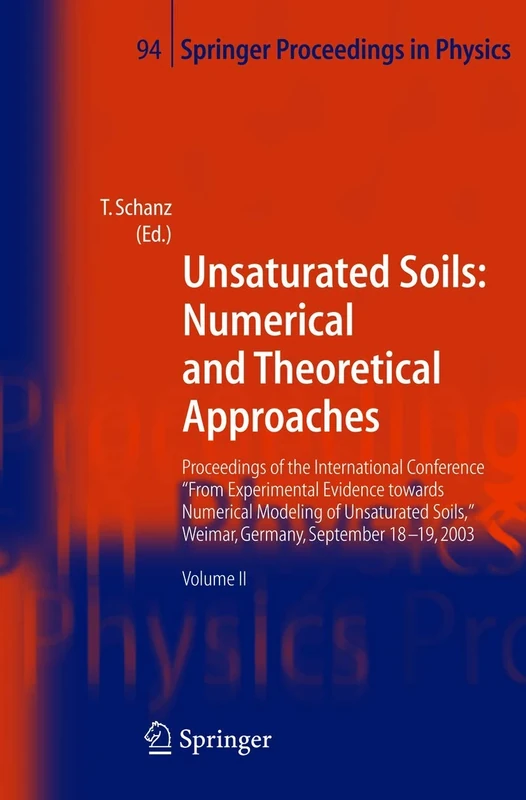 Unsaturated Soils: Numerical and Theoretical Approaches: Proceedings of the International Conference "From Experimental Evidence towards Numerical ... 94 (Springer Proceedings in Physics, 94)