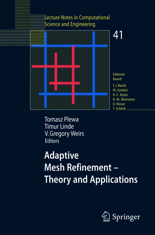 Adaptive Mesh Refinement - Theory and Applications: Proceedings of the Chicago Workshop on Adaptive Mesh Refinement Methods, Sept. 3-5, 2003: 41 ... in Computational Science and Engineering, 41)