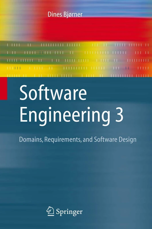 Software Engineering 3: Domains, Requirements, and Software Design (Texts in Theoretical Computer Science. An EATCS Series)