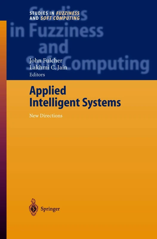 Applied Intelligent Systems: New Directions: 153 (Studies in Fuzziness and Soft Computing, 153)