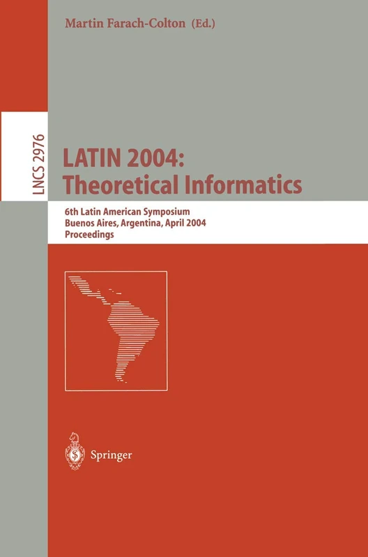 LATIN 2004: Theoretical Informatics: 6th Latin American Symposium, Buenos Aires, Argentina, April 5-8, 2004, Proceedings: 2976 (Lecture Notes in Computer Science, 2976)