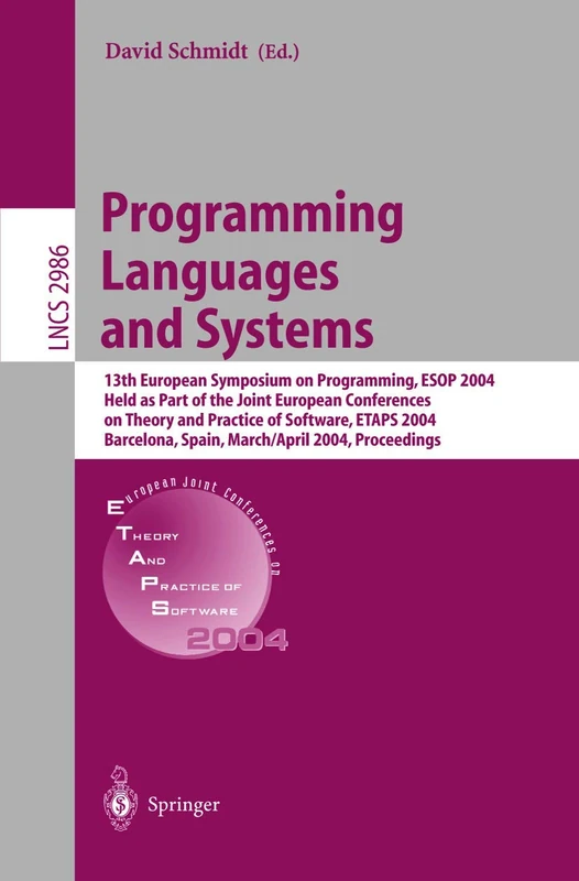 Programming Languages and Systems: 13th European Symposium on Programming, ESOP 2004, Held as Part of the Joint European Conferences on Theory and ... (Lecture Notes in Computer Science, 2986)