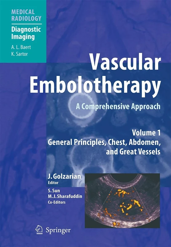 Vascular Embolotherapy: A Comprehensive Approach, Volume 1: General Principles, Chest, Abdomen, and Great Vessels (Medical Radiology)