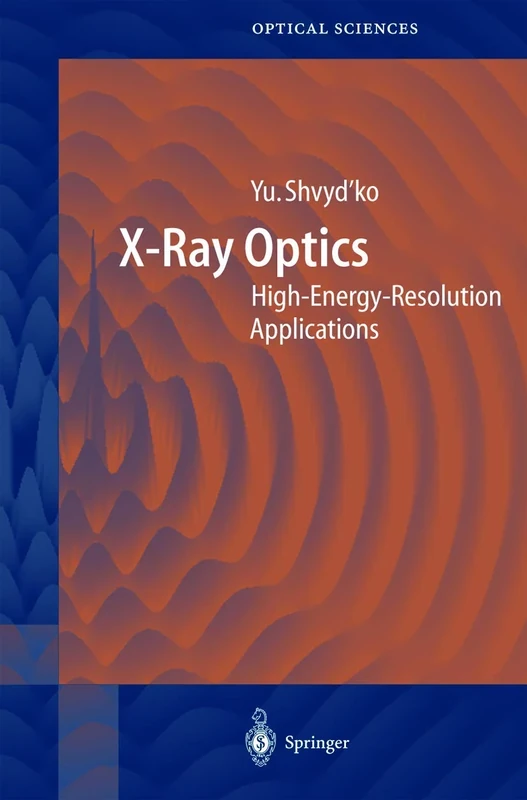 X-Ray Optics: High-Energy-Resolution Applications: 98 (Springer Series in Optical Sciences, 98)