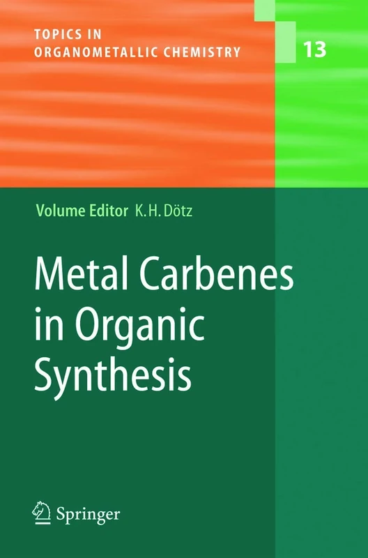 Metal Carbenes in Organic Synthesis: 13 (Topics in Organometallic Chemistry, 13)