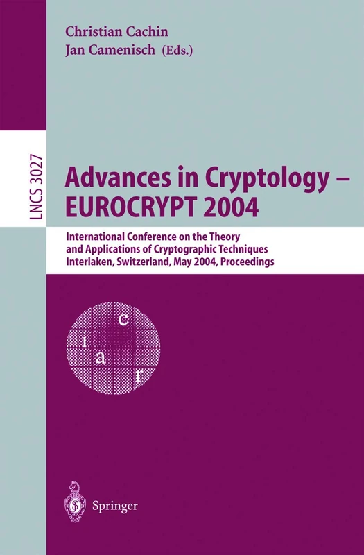 Advances in Cryptology – EUROCRYPT 2004: International Conference on the Theory and Applications of Cryptographic Techniques, Interlaken, Switzerland, ... (Lecture Notes in Computer Science, 3027)