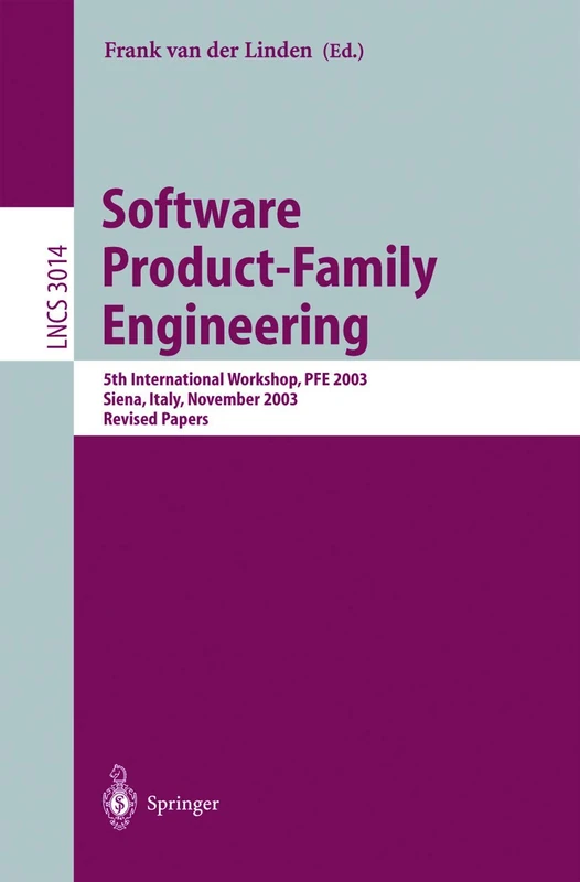 Software Product-Family Engineering: 5th International Workshop, PFE 2003, Siena, Italy, November 4-6, 2003, Revised Papers: 3014 (Lecture Notes in Computer Science, 3014)