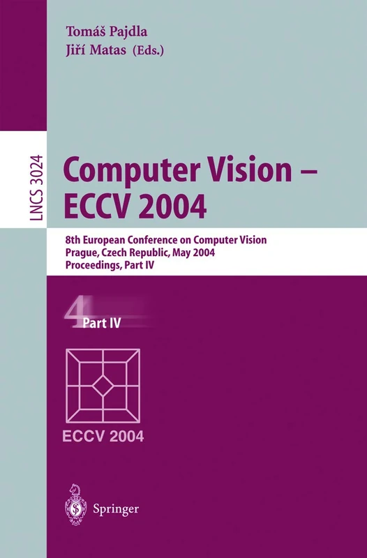 Computer Vision - ECCV 2004: 8th European Conference on Computer Vision, Prague, Czech Republic, May 11-14, 2004. Proceedings, Part IV: 3024 (Lecture Notes in Computer Science, 3024)