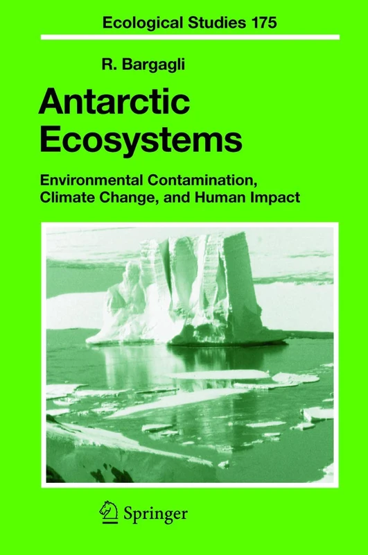 Antarctic Ecosystems: Environmental Contamination, Climate Change, and Human Impact: 175 (Ecological Studies, 175)