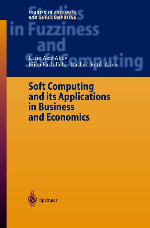 Soft Computing and its Applications in Business and Economics: 157 (Studies in Fuzziness and Soft Computing, 157)