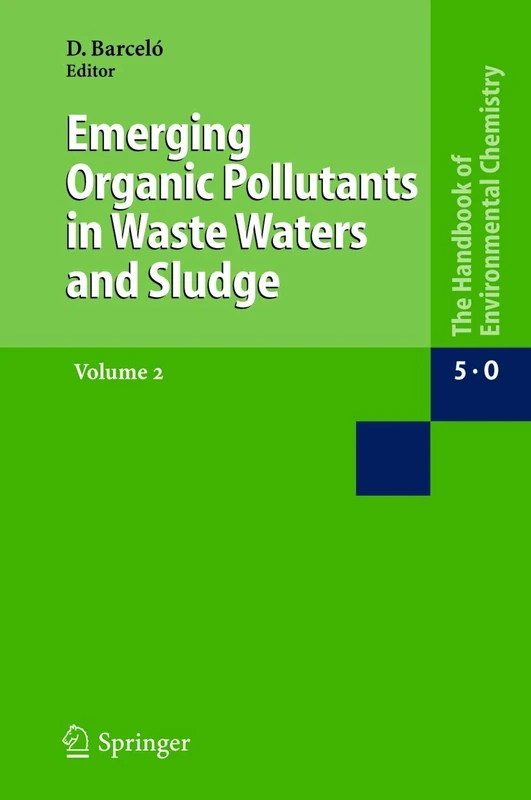 Emerging Organic Pollutants in Waste Waters and Sludge: 5 / 5I / 5I2 (The Handbook of Environmental Chemistry, 5 / 5I / 5I2)