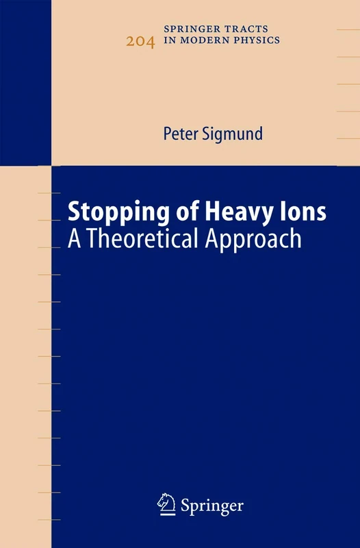 Stopping of Heavy Ions: A Theoretical Approach: 204 (Springer Tracts in Modern Physics, 204)