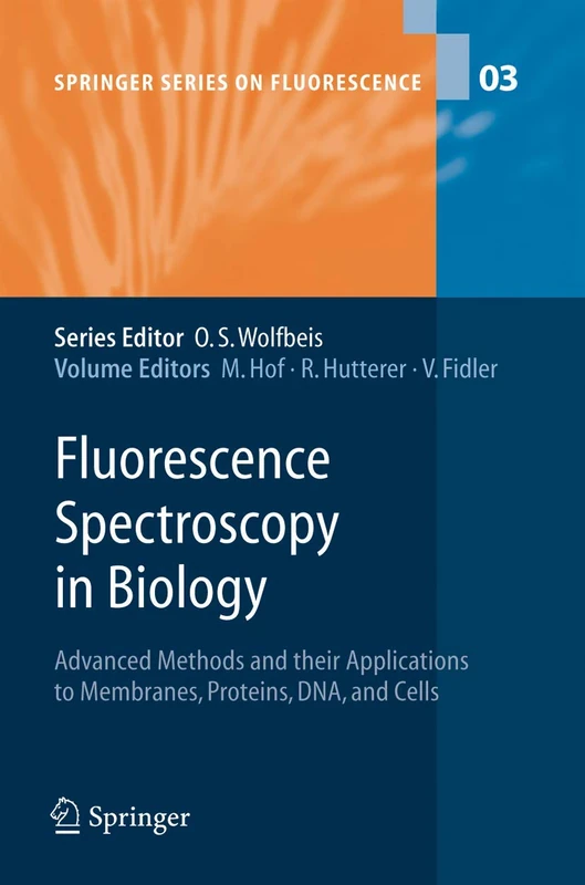 Fluorescence Spectroscopy in Biology: Advanced Methods and their Applications to Membranes, Proteins, DNA, and Cells: 3 (Springer Series on Fluorescence, 3)