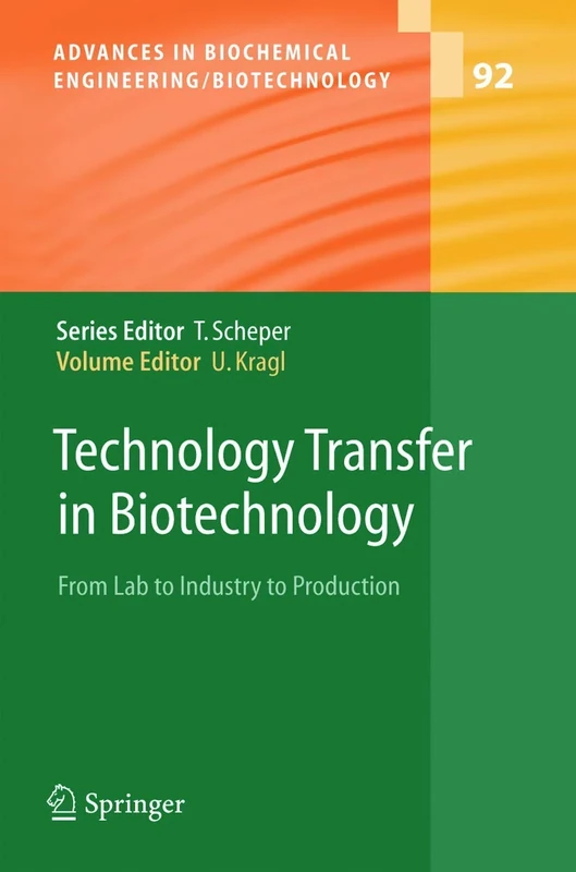 Technology Transfer in Biotechnology: From Lab to Industry to Production: 92 (Advances in Biochemical Engineering/Biotechnology, 92)