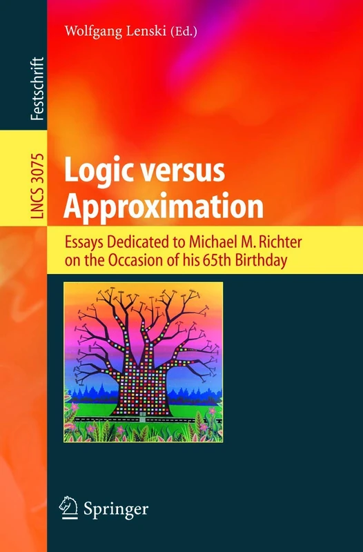 Logic versus Approximation: Essays Dedicated to Michael M. Richter on the Occasion of His 65th Birthday: 3075 (Lecture Notes in Computer Science, 3075) - Image 1