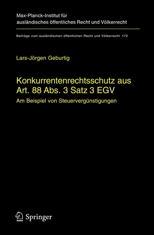 Konkurrentenrechtsschutz aus Art. 88 Abs. 3 Satz 3 EGV: Am Beispiel von Steuervergünstigungen: 172 (Beiträge zum ausländischen öffentlichen Recht und Völkerrecht, 172)