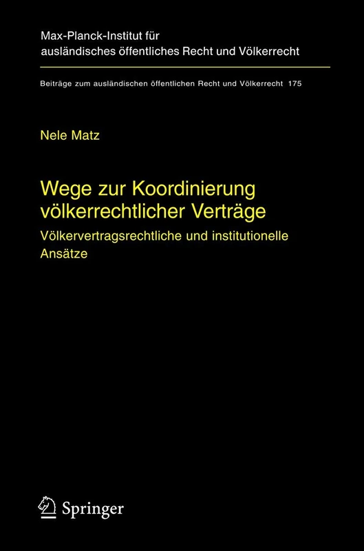 Wege zur Koordinierung völkerrechtlicher Verträge: Völkervertragsrechtliche und institutionelle Ansätze: 175 (Beiträge zum ausländischen öffentlichen Recht und Völkerrecht, 175)