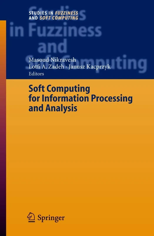 Soft Computing for Information Processing and Analysis: 164 (Studies in Fuzziness and Soft Computing, 164)