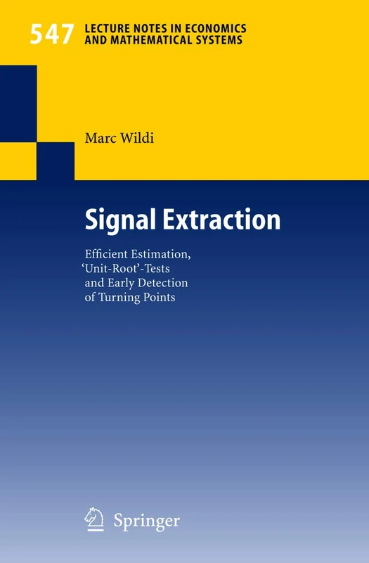 Signal Extraction: Efficient Estimation, 'Unit Root'-Tests and Early Detection of Turning Points: 547 (Lecture Notes in Economics and Mathematical Systems, 547)