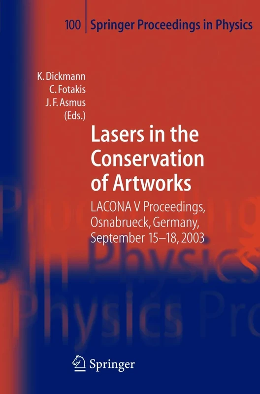 Lasers in the Conservation of Artworks: LACONA V Proceedings, Osnabrück, Germany, Sept. 15-18, 2003: 100 (Springer Proceedings in Physics, 100)