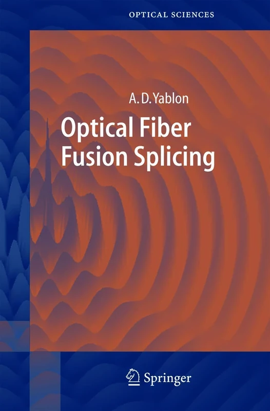 Optical Fiber Fusion Splicing: 103 (Springer Series in Optical Sciences, 103)