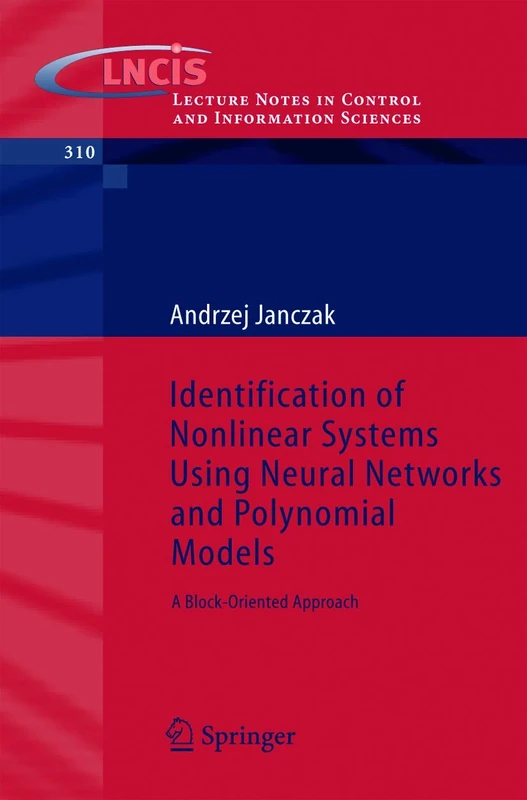 Identification of Nonlinear Systems Using Neural Networks and Polynomial Models: A Block-Oriented Approach: 310 (Lecture Notes in Control and Information Sciences, 310)