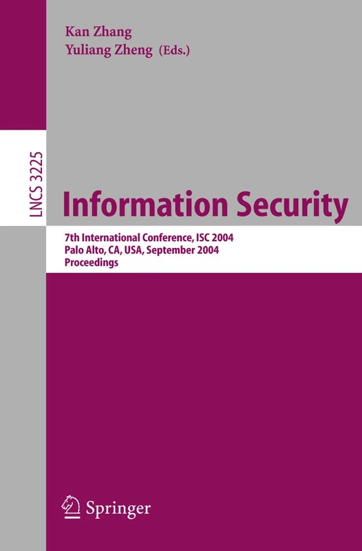 Information Security: 7th International Conference, ISC 2004, Palo Alto, CA, USA, September 27-29, 2004, Proceedings: 3225 (Lecture Notes in Computer Science, 3225)