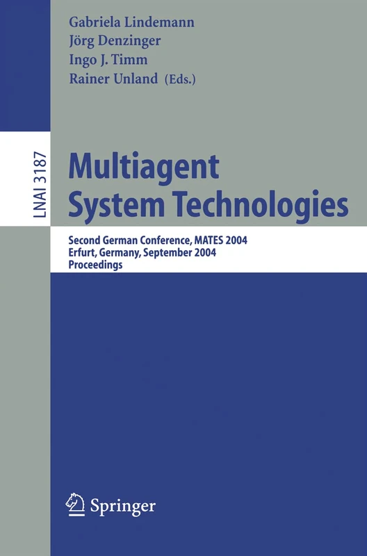 Multiagent System Technologies: Second German Conference, MATES 2004, Erfurt, Germany, September 29-30, 2004, Proceedings: 3187 (Lecture Notes in Computer Science, 3187)