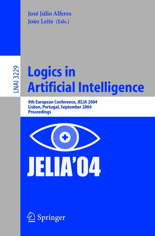 Logics in Artificial Intelligence: 9th European Conference, JELIA 2004, Lisbon, Portugal, September 27-30, 2004, Proceedings: 3229 (Lecture Notes in Computer Science, 3229)