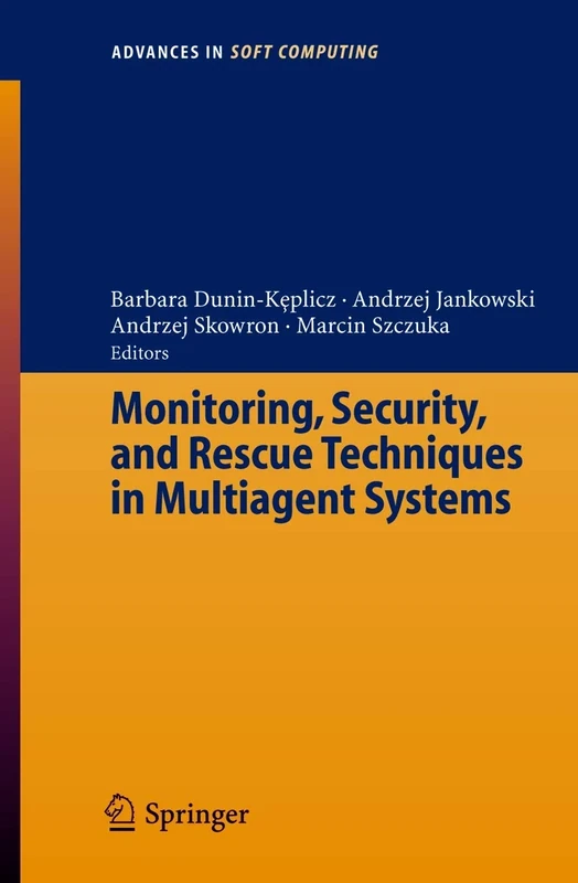 Monitoring, Security, and Rescue Techniques in Multiagent Systems: 28 (Advances in Intelligent and Soft Computing, 28) - Image 1